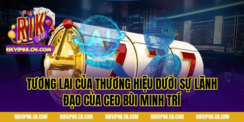 Tương Lai Của Thương Hiệu Dưới Sự Lãnh Đạo Của CEO Bùi Minh Trí